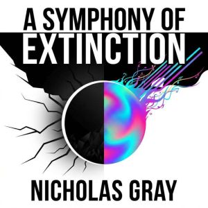 A Symphony of Extinction, Nicholas Gray