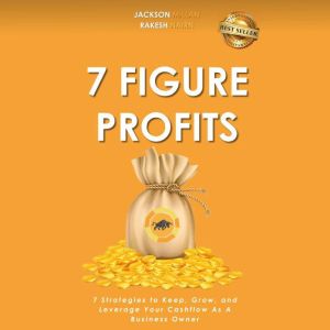 7 Figure Profits: 7 Strategies to Keep, Grow, and Leverage Your Cashflow As A Business Owner