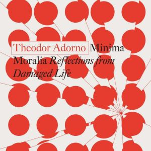 Minima Moralia: Reflections from Damaged Life