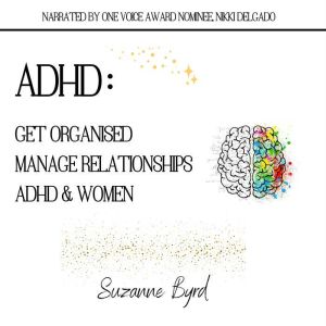 ADHD Get Organised Manage Relations..., Suzanne Byrd