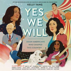 Yes We Will Asian Americans Who Shap..., Kelly Yang