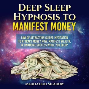 Deep Sleep Hypnosis to Manifest Money..., Meditation Meadow