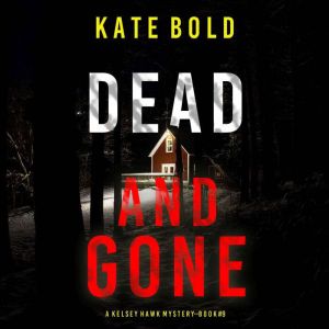Dead and Gone (A Kelsey Hawk FBI Suspense ThrillerBook Nine): Digitally narrated using a synthesized voice