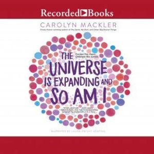 The Universe is Expanding and So am I..., Carolyn Mackler