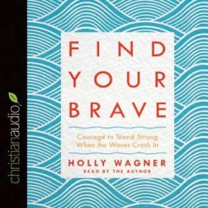 Find Your Brave, Holly Wagner