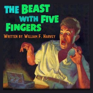 The Beast With Five Fingers, William F. Harvey