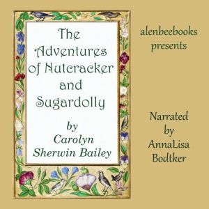 The Adventures of Nutcracker and Suga..., Carolyn Sherwin Bailey
