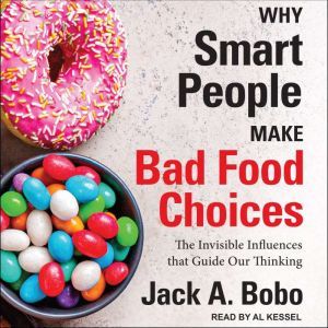 Why Smart People Make Bad Food Choice..., Jack Bobo