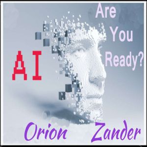 AI  Are You Ready?, Orion Zander