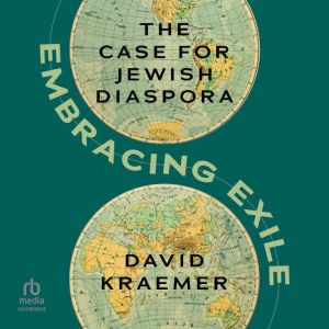 Embracing Exile: The Case for Jewish Diaspora