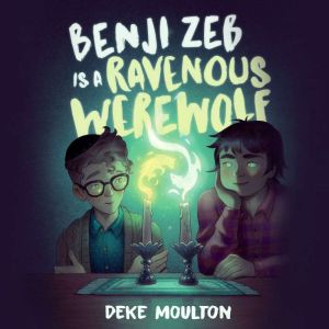 Benji Zeb Is a Ravenous Werewolf, Deke Moulton