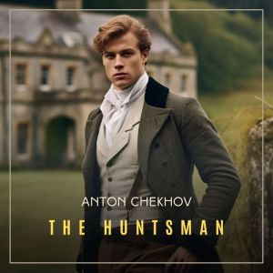 The Huntsman, Anton Chekhov