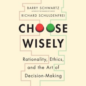 Choose Wisely: Rationality, Ethics, and the Art of Decision-Making