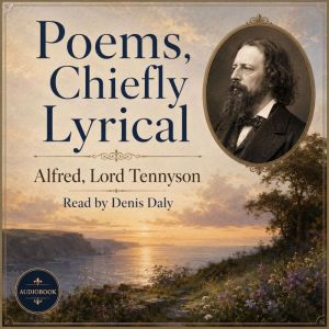 Poems, Chiefly Lyrical, Alfred, Lord Tennyson