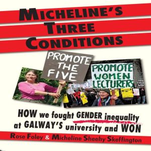 Micheline's Three Conditions: How We Fought Gender Inequality at Galway's University and Won
