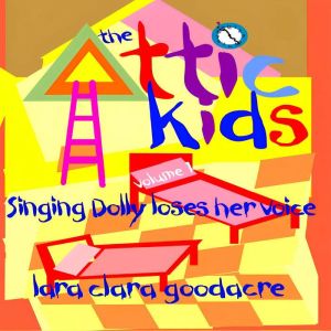 The Attic Kids: Volume 1 - Singing Dolly Loses Her Voice