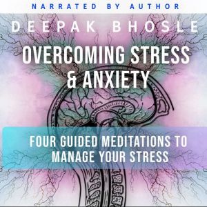 Overcoming Stress  Anxiety, Deepak Bhosle