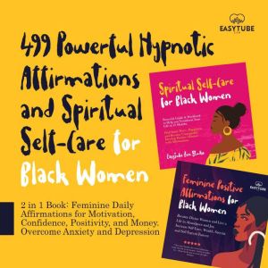 499 Powerful Hypnotic Affirmations and Spiritual Self-Care for Black Women: 2 in 1 Book: Feminine Daily Affirmations for Motiv