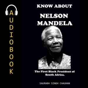 KNOW ABOUT "NELSON MANDELA": The First Black President of South Africa.