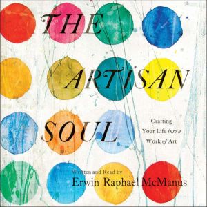 The Artisan Soul, Erwin Raphael McManus