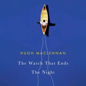 The Watch that Ends the Night, Hugh MacLennan