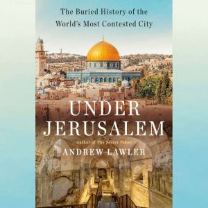 Under Jerusalem, Andrew Lawler
