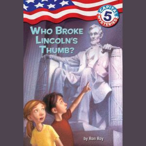 Capital Mysteries #5: Who Broke Lincoln's Thumb?, Ron Roy