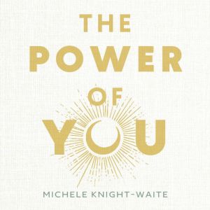 The Power of You, Michele KnightWaite