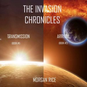 The Invasion Chronicles Books 1 and ..., Morgan Rice