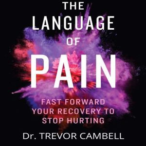 The Language of Pain  Fast Forward Y..., Dr. Trevor Campbell