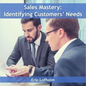 Sales Mastery  Identifying Customers..., Eric Lofholm