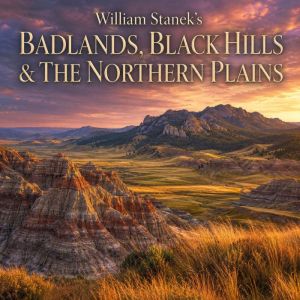 William Staneks Badlands, Black Hill..., The Editors of Our American National Parks