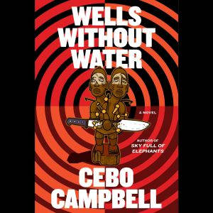 Wells Without Water, Cebo Campbell