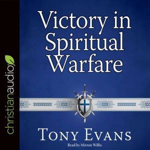Victory in Spiritual Warfare Outfitting Yourself for the Battle, Tony Evans