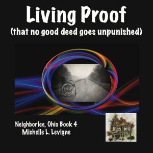 Living Proof That No Good Deed Goes ..., Michelle L. Levigne