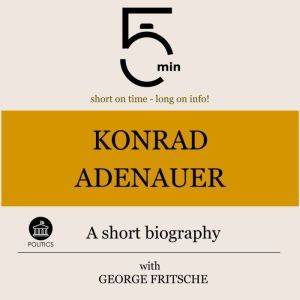 Konrad Adenauer A short biography, 5 Minutes
