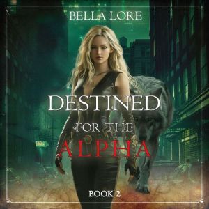 Destined for the Alpha Book Two, Bella Lore