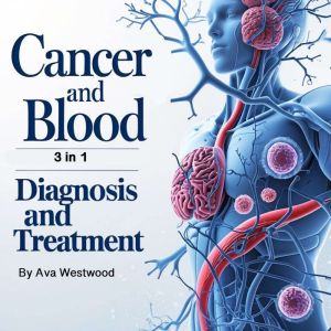 Cancer and Blood: Diagnosis and Treatment (3 in 1)