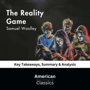 The Reality Game by Samuel Woolley, American Classics