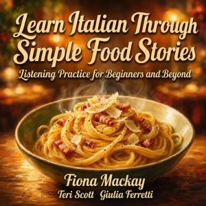Learn Italian Through Simple Food Sto..., Fiona Mackay