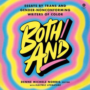Both/And: Essays by Trans and Gender-Nonconforming Writers of Color
