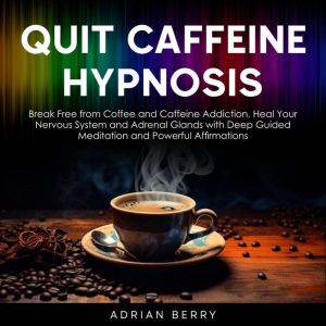 Quit Caffeine Hypnosis, Adrian Berry