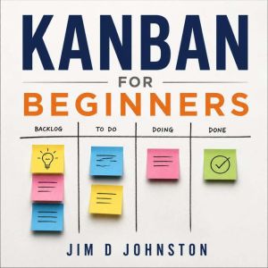Kanban for Beginners, Jim D Johnston