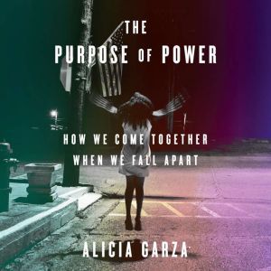 The Purpose of Power, Alicia Garza