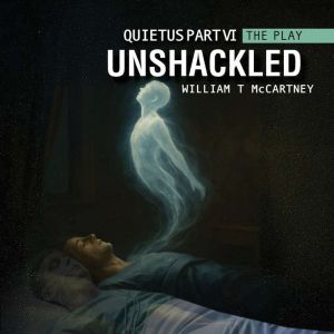 Quietus part VI UNSHACKLED, William T McCartney