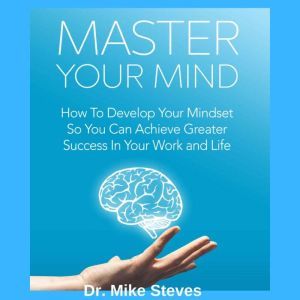 Master Your Mind, Dr. Mike Steves