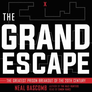 The Grand Escape The Greatest Prison..., Neal Bascomb