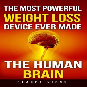 The Most Powerful Weight Loss Device ..., Claude Viens