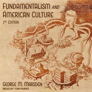 Fundamentalism and American Culture, George M. Marsden