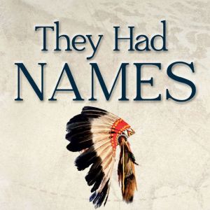 They Had Names: Tracing the History of the North America Indigenous People